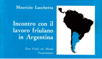 Maurizio Lucchetta, "Incontro con il lavoro friulano in Argentina"